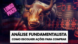 Análise fundamentalista da bolsa de valores - Como escolher as melhores ações do mercado financeiro