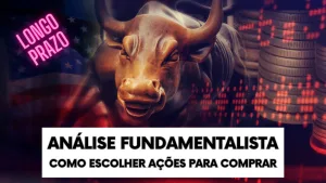 Análise fundamentalista da bolsa de valores - Como escolher as melhores ações do mercado financeiro